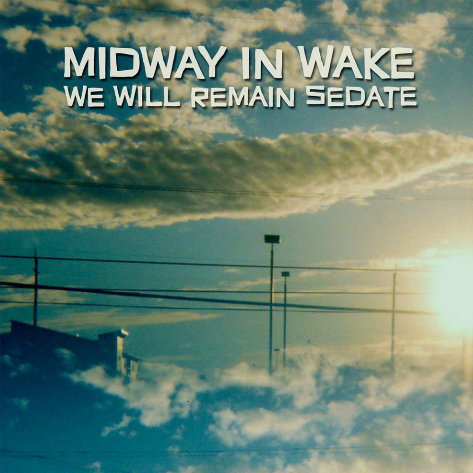 Midway In Wake - We Will Remain Sedate